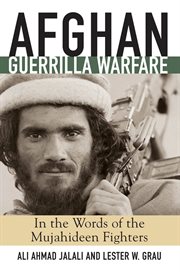 Afghan guerrilla warfare: in the words of the Mujahideen fighters cover image