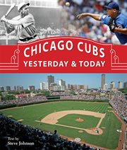 Chicago Cubs yesterday & today cover image