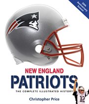 New England Patriots: the complete illustrated history cover image