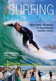 The surfing handbook: mastering the waves for beginning and amateur surfers : + tips from the pros! cover image