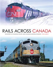 Rails across Canada: the history of Canadian Pacific and Canadian National Railways cover image