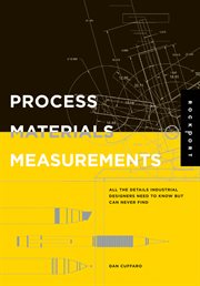 Process, materials, and measurements : all the details industrial designers need to know but can never find cover image