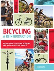 Bicycling, a reintroduction: a visual guide to choosing, repairing, maintaining & operating a bicycle cover image