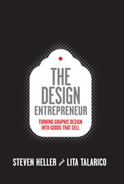 The design entrepreneur : turning graphic design into goods that sell cover image