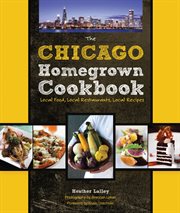 Chicago homegrown cookbook : local food, local restaurants, local recipes cover image