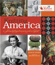 Knitting America : a glorious heritage from warm socks to high art cover image