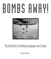 Bombs away! : the World War II bombing campaigns over Europe cover image