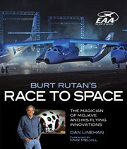 Burt Rutan's race to space: the Magician of Mojave and his flying innovations cover image