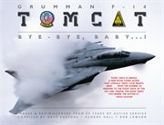Grumman F-14 Tomcat: bye-bye, Baby ...! : images & reminiscences from 35 years of active service cover image