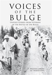 Voices of the Bulge: untold stories from veterans of the Battle of the Bulge cover image