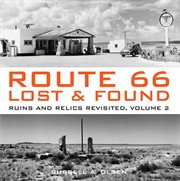 Route 66, lost & found : ruins and relics revisited. Volume 2 cover image