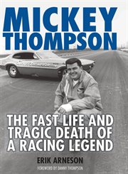 Mickey Thompson: the fast life and tragic death of a racing legend cover image