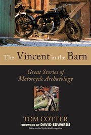 The Vincent in the barn: great stories of motorcycle archaeology cover image