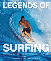 Legends of surfing: the greatest surfriders from Duke Kahanamoku to Kelly Slater cover image