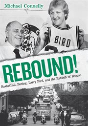 Rebound!: basketball, busing, Larry Bird, and the rebirth of Boston cover image