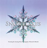 Snowflakes: featuring the amazing micro-photography of Kenneth Libbrecht cover image