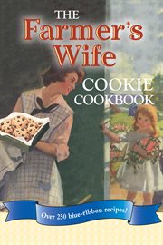 The Farmer's wife's cookie cookbook : over 250 blue-ribbon recipes! cover image