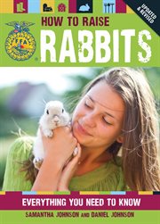How to raise rabbits: everything you need to know, breed guide & selection, proper care & healthy feeding, building facilities and fencing showing advice cover image