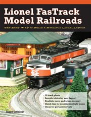 Lionel FasTrack model railroads: the easy way to build a realistic Lionel layout cover image