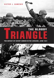 The bloody triangle: the defeat of Soviet armor in the Ukraine, June 1941 cover image