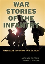 War stories of the infantry: Americans in combat, 1918 to today cover image