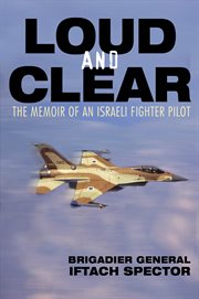 Loud and clear: the memoir of an Israeli fighter pilot cover image