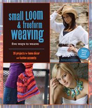 Small loom & freeform weaving: five ways to weave cover image