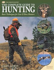 The complete guide to hunting: basic techniques for gun&bow hunters cover image