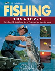 Fishing tips & tricks: more than 500 guide-tested tips & tactics for freshwater and saltwater angling cover image