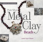 Jewelry arts workshop: pure silver metal clay beads cover image
