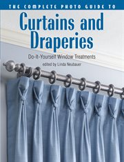 The complete photo guide to curtains and draperies: do-it-yourself window treatments cover image