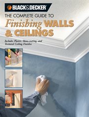 The complete guide to finishing walls & ceilings: includes plaster, skim-coating, and texture ceiling finishes cover image