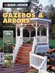 The complete guide to gazebos and arbors cover image