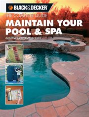 The complete guide: maintain your pool & spa : repair & upkeep made easy cover image