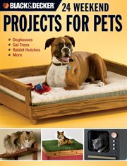 24 weekend projects for pets: dog houses, cat trees, rabbit hutches & more cover image