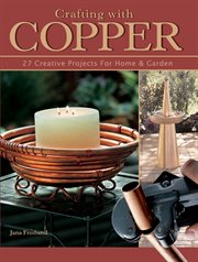 Crafting with copper: 25 creative projects for home & garden cover image
