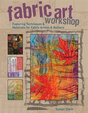 Fabric art workshop: exploring techniques and materials for fabric artists and quilters cover image