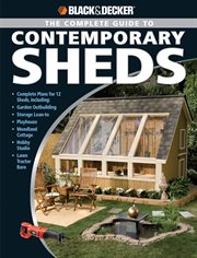 The complete guide to contemporary sheds: complete plans for 12 sheds, including garden outbuilding, storage lean-to, playhouse, woodland cottage, hobby studio, lawn tractor barn cover image