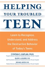Helping your troubled teen: [learn to recognize, understand, and address the destructive behavior of today's teens cover image