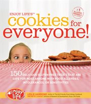 Enjoy life's cookies for everyone!: 150 delicious Gluten-free treats that are safe for most anyone with food allergies, intolerances, and sensitivities cover image