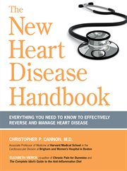 The new heart disease handbook : everything you need to know to effectively reverse and manage heart disease cover image