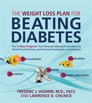 The weight loss plan for beating diabetes: the 5-step program that removes metabolic roadblocks, sheds pounds safely, and reverses prediabetes and diabetes cover image