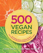500 vegan recipes: an amazing variety of delicious recipes, from chilis and casseroles to crumbles, crisps, and cookies cover image