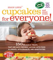 Enjoy life's cupcakes for everyone! : 150 delicious treats that are safe for most anyone with food allergies, intolerances, and sensitivities cover image