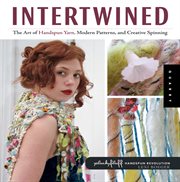 Intertwined: the art of handspun yarn, modern patterns, and creative spinning cover image