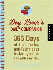 Dog lover's daily companion: 365 days of tips, tricks, and techniques for living a rich life with your dog cover image