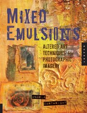 Mixed emulsions: altered art techniques for photographic imagery cover image
