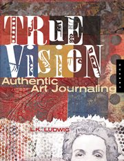 True vision: authentic art journaling cover image