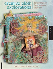 Creative cloth explorations: adventures in fairy-inspired fiber art cover image
