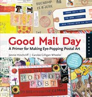 Good mail day: a primer for making eye-popping postal art cover image